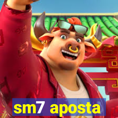 sm7 aposta
